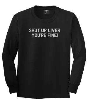 Shut Up Liver Youre Fine Mens Long Sleeve T-Shirt