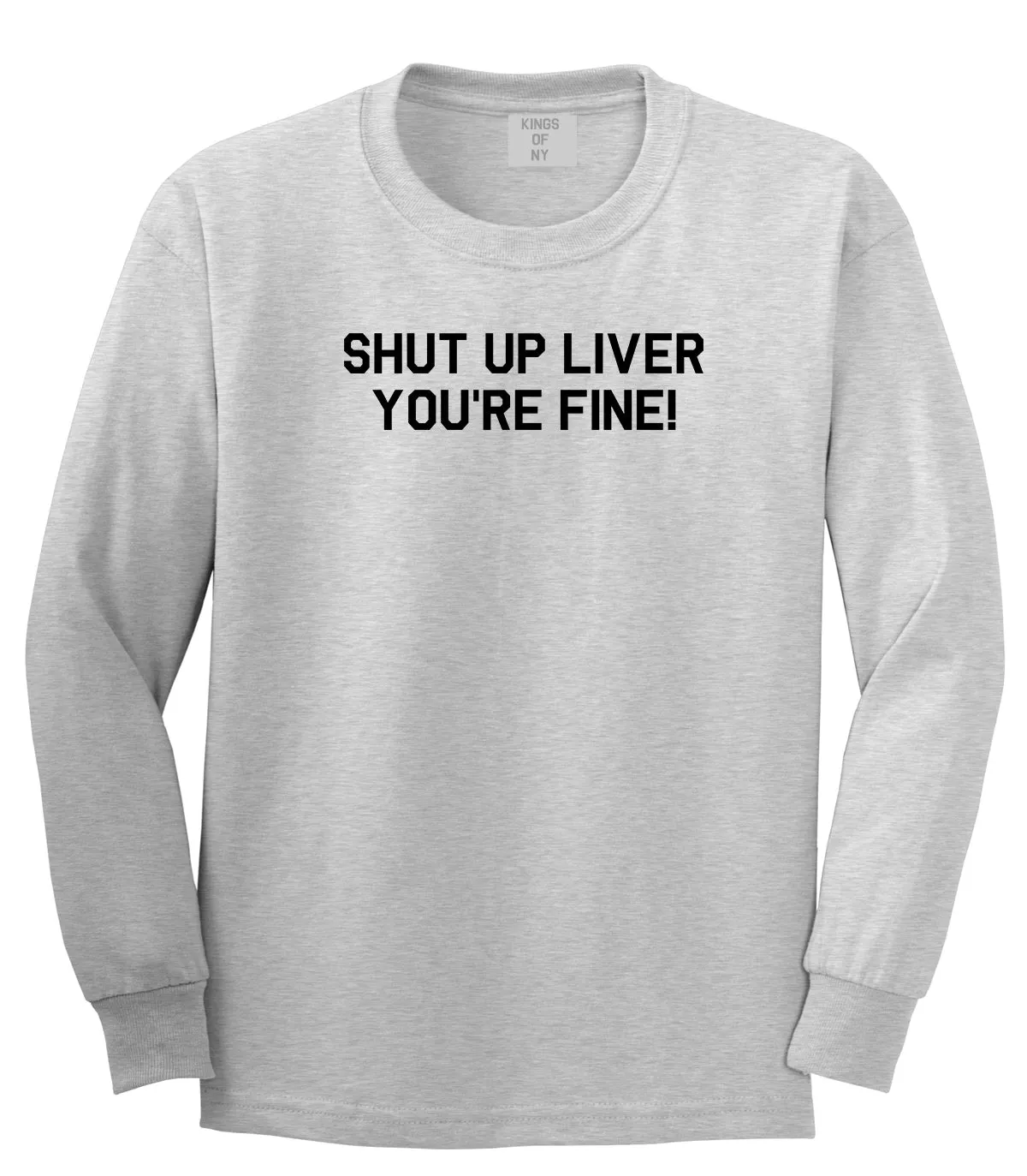 Shut Up Liver Youre Fine Mens Long Sleeve T-Shirt