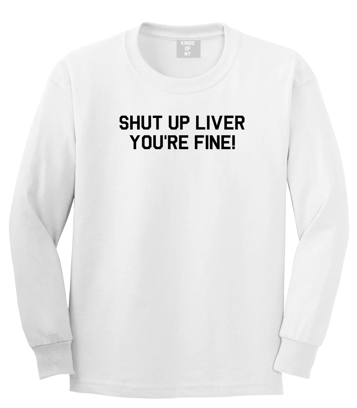 Shut Up Liver Youre Fine Mens Long Sleeve T-Shirt